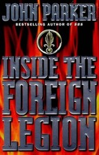 INSIDE THE FOREIGN LEGION: THE SENSATIONAL STORY OF THE By John Parker EXCELLENT
