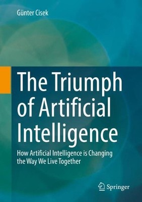 The Triumph of Artificial Intelligence: How Artificial Intelligence is Changing 