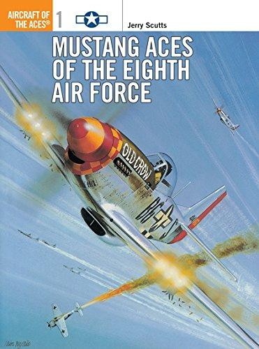 Mustang Aces of the Eighth Air Force: No. 1 (Aircraft of the... - Scutts, Jerry
