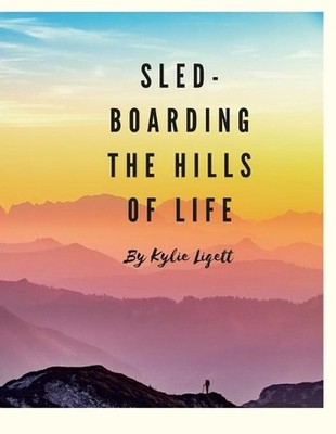`Sled-Boarding the Hills of Life: By Kylie Liggett by Kylie Liggett (English) Pa