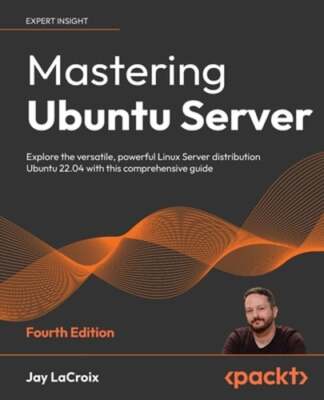 Mastering Ubuntu Server: Explore the versatile, powerful Linux Server by LaCroix
