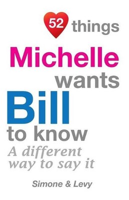 52 Things Michelle Wants Bill To Know: A Different Way To Say It by Simone (Engl