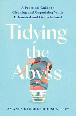 Tidying the Abyss: a Practical Guide to Cleaning and Organizing While Exhausted 