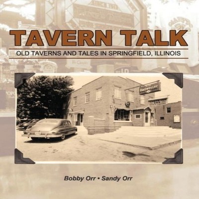 Tavern Talk Old Taverns and Tales in Springfield Illinois Bobby O