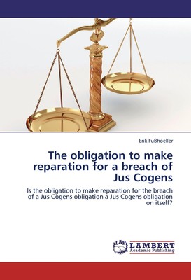 Erik Fußhoeller | The obligation to make reparation for a breach of Jus Cogens