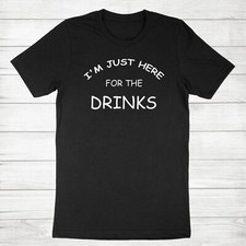Funny Drinks T Shirt Humorous Hipster Sarcastic Tee I'm Just Here For The Drinks