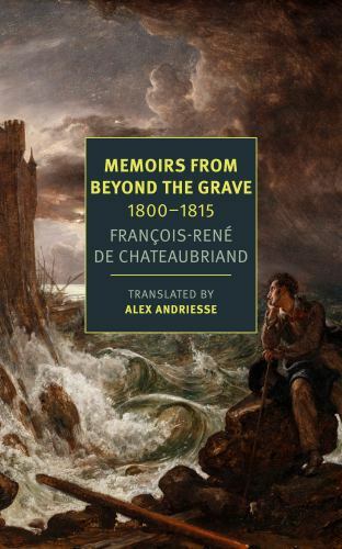 Memoirs from Beyond the Grave: 1800-1815 by François-Réne Chateaubriand ...