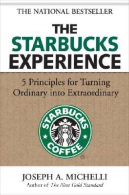 The Starbucks Experience: 5 Principles for Turning Ordinary Into Extraord - GOOD