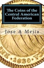 The Coins of the Central American Federation by Mejia, Jose A., Like New Used...