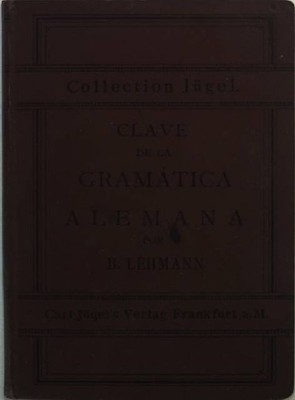 Clave de la gramatica alemana para uso de los espanoles o raduccion correcta de