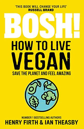 BOSH! How to Live Vegan  Plant-Based Lifestyle Book with Simple  | Henry Firth