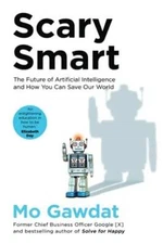 Scary Smart: The Future of Artificial Intelligence and How You Can Save O - GOOD
