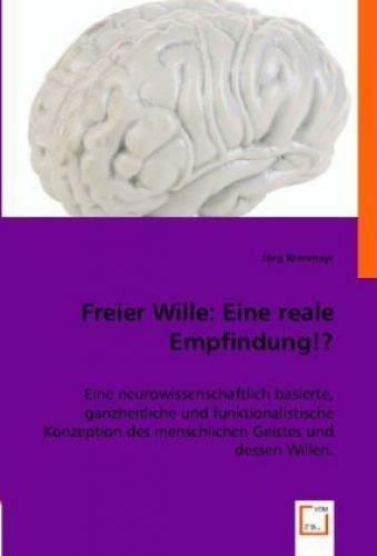 Thumbnail - Freier Wille: Eine Reale Empfindung? Eine Neurowissenschaftlich