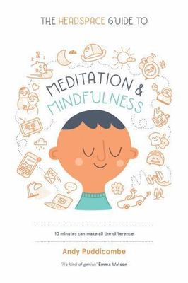 The Headspace Guide to Meditation and Mindfulness: How Mindfulness Can Change...