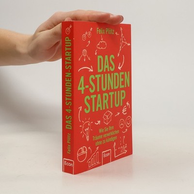 Das 4-Stunden-Startup  |  Felix Plötz