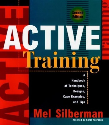 Active Training: A Handbook of Techniques, Designs, Case Examples, and Tips