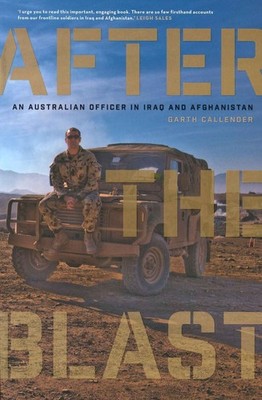 After the Blast: An Australian officer in Iraq and Afghanistan by Garth Callende