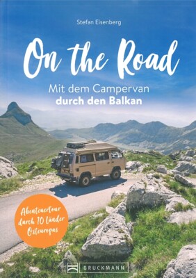 On the Road: Mit dem Camper-Van d.den Balkan Routen/Reiseführer/Wohnmobil/Touren