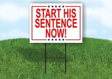 START HIS SENTENCE NOW 18x24 in Yard Road Sign w/ Stand