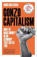 Gonzo Capitalism | How To Make Money In An Economy That Hates You | Guillebeau