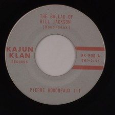 PIERRE BOUDREAUX III: Ballad of Bill Jackson US Kajun Klan Records KK-500 45