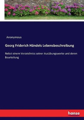 Georg Friderich Hndels Lebensbeschreibung: Nebst einem Verzeichniss seiner Aus?b