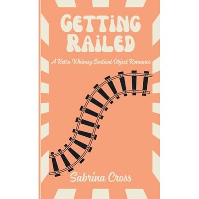 Getting Railed : a Retro Whimsy Sentient Object Romance -  NEW Sabrina Cross 202