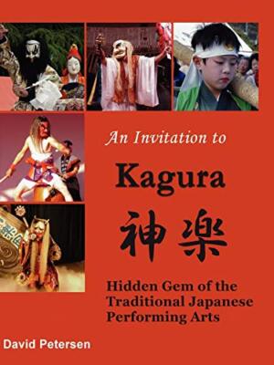 An Invitation to Kagura: Hidden Gem of the Traditional Japanese Performing Ar-,
