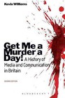 Get Me a Murder a Day!: A History of Media and Communication in Britain by Kevin Williams (Paperback, 2009)