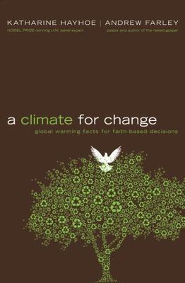 A Climate for Change: Global Warming Facts for Faith-Based Decisions by Hayhoe,