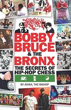 BOBBY, BRUCE & THE BRONX: THE SECRETS OF HIP-HOP CHESS By The Adisa Bishop