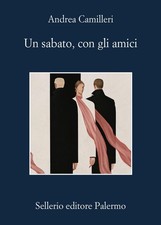 Andrea Camilleri. Un sabato, con gli amici - SELLERIO EDITORE PALERMO