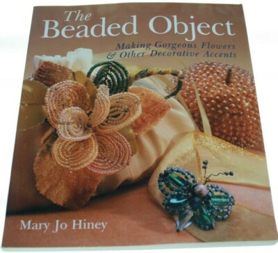 BEADED OBJECT: Making Gorgeous Flowers and Other ... by Hiney, Mary Jo Paperback