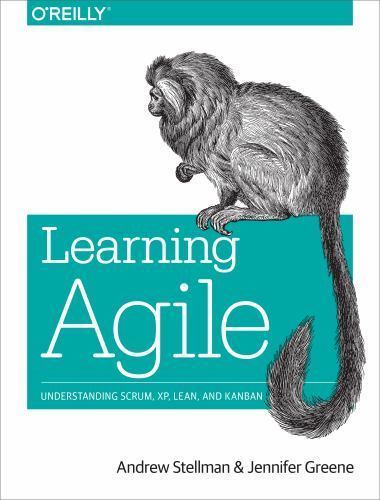 Learning Agile: Understanding Scrum, Xp, Lean, and Kanban, Stellman, Andrew,Gree