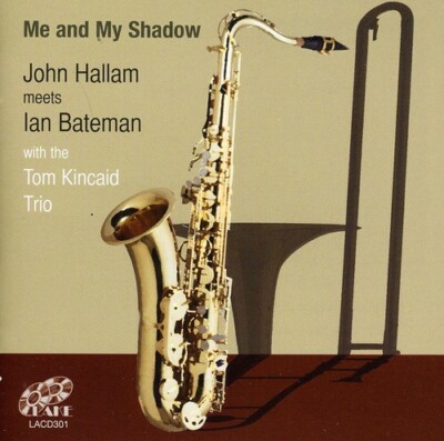 Me & My Shadow by Hallam, John & Ian Bateman with the Tom Kincaid Tri (CD, 2011)