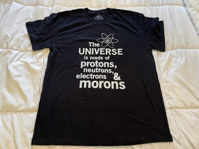 Men's Large  universe is made up of electrons protons neurons and morons T-Shirt