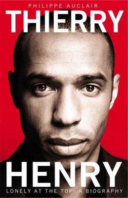 Thierry Henry : Lonely at the Top, Paperback by Auclair, Philippe, Brand New,...