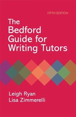 The Bedford Guide for Writing Tutors by Ryan, Leigh; Zimmerelli, Lisa