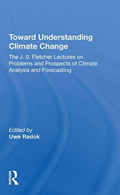 Toward Understanding Climate Change: The J. O. Fletcher Lectures On Problems ...