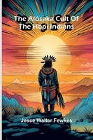 The AlóSaka Cult Of The Hopi Indians Jesse Walter Fewkes Taschenbuch Englisch