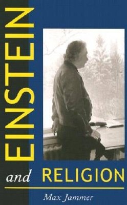 Einstein and Religion: Physics and Theology - Paperback By Jammer, Max - GOOD