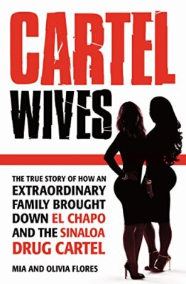 Cartel Wives: How an Extraordinary Family Brought Down El Chapo 