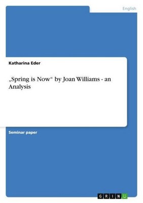 ''Spring is Now'' by Joan Williams - an Analysis Katharina Eder