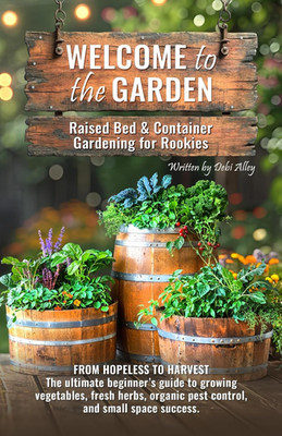 Welcome to the Garden: Raised Bed & Container Gardening for Rookies