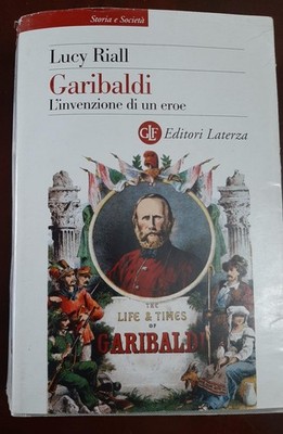 GARIBALDI DIE ERFINDUNG EINES HELDEN - LUCY RIALL - LATERZA - 2007