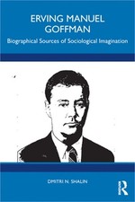 Erving Manuel Goffman: Biographical Sources of Sociological Imagination (Paperba