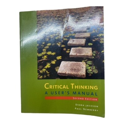 Critical Thinking: A User's Manual by Jackson, Debra, Newberry, Paul