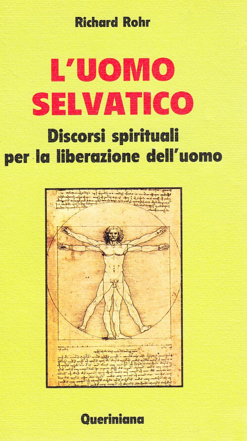 Libri Richard Rohr - L'Uomo Selvatico. Discorsi Spirituali Per La Liberazione De