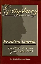 GETTYSBURG REMEMBERS PRESIDENT LINCOLN: EYEWITNESS ACCOUNTS OF NOVEMBE - GOOD