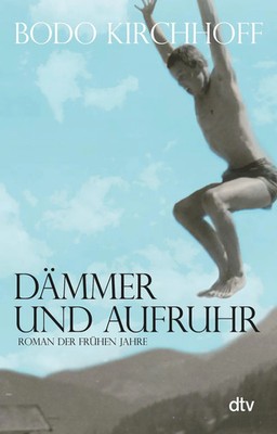 Dämmer und Aufruhr Roman der frühen Jahre Bodo Kirchhoff Taschenbuch 464 S. 2020